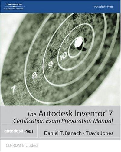The Autodesk Inventor 7 certification exam preparation manual