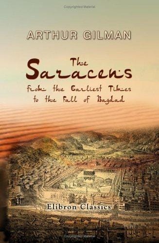 The Saracens, from the earliest times to the fall of Bagdad