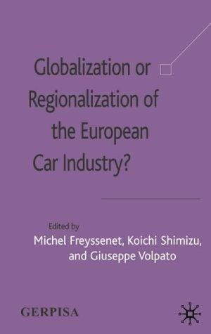 GLOBALIZATION OR REGIONALIZATION OF THE EUROPEAN CAR INDUSTRY; ED. BY MICHEL FREYSSENET