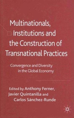 Multinationals, institutions and the construction of transnational practices