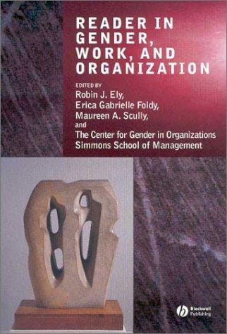 READER IN GENDER, WORK, AND ORGANIZATION; ED. BY ROBIN J. ELY