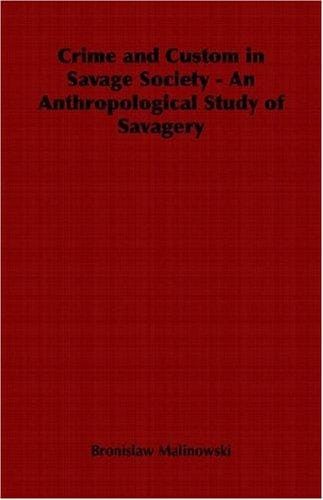 Crime and Custom in Savage Society - An Anthropological Study of Savagery