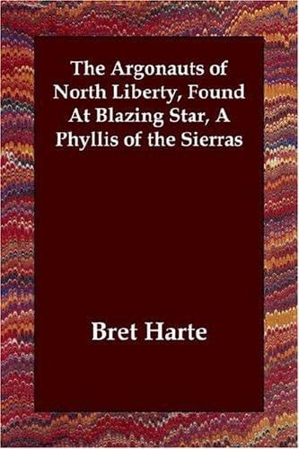 The Argonauts of North Liberty, Found At Blazing Star, A Phyllis of the Sierras