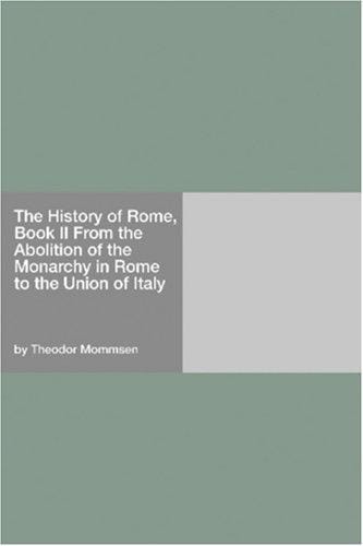 The History of Rome, Book II From the Abolition of the Monarchy in Rome to the Union of Italy