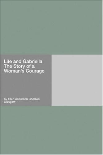 Life and Gabriella The Story of a Woman\'s Courage