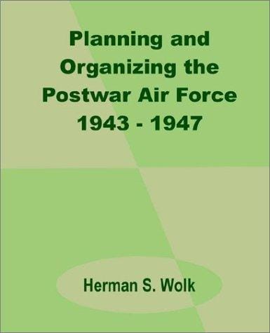 Planning and organizing the postwar Air Force, 1943-1947