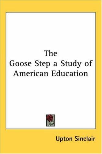 The Goose Step a Study of American Education