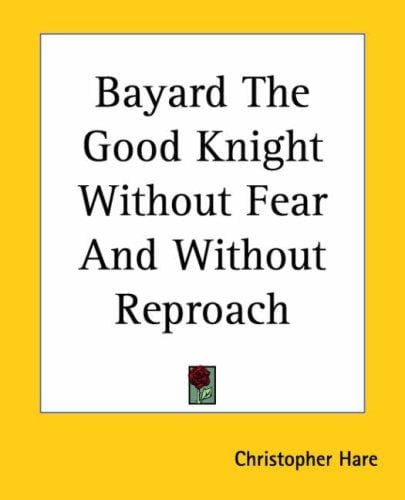 Bayard, the good knight without fear and without reproach