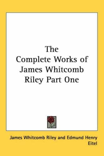 The Complete Works of James Whitcomb Riley Part One