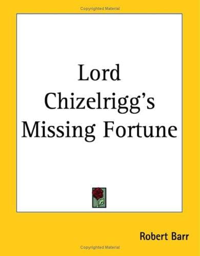 Lord Chizelrigg's Missing Fortune