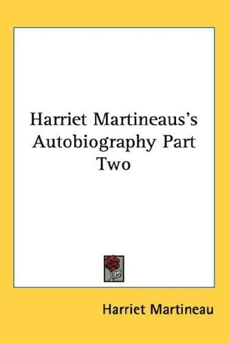 Harriet Martineaus's Autobiography Part Two