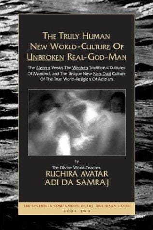 The Truly Human New World-Culture of Unbroken Real-God-Man (The Seventeen Companions of the True Dawn Horse)