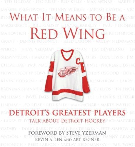 What it means to be a Red Wing : Detroit's greatest players talk about Detroit hockey