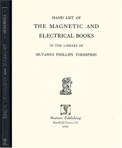 Hand list of the magnetic and electrical books in the library of Silvanus Phillips Thompson
