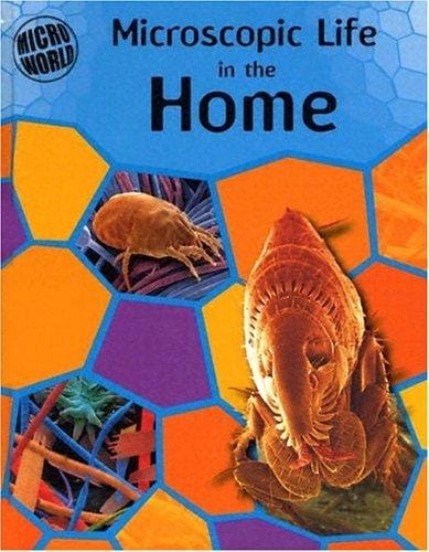 Microscopic Life in Your Home (Ward, Brian R. Micro World.)