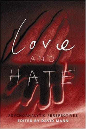 LOVE AND HATE: PSYCHOANALYTIC PERSPECTIVES; ED. BY DAVID MANN