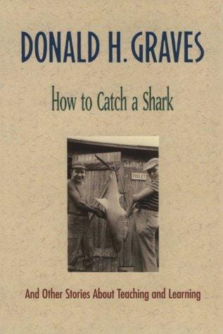 How to catch a shark, and other stories about teaching and learning