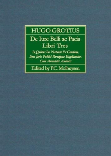 De Iure Belli Ac Pacis Libre Tres, In Quibus Ius Naturae Et Gentium, Item Juris Publici Praecipua Explicantur