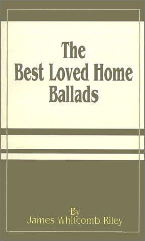 The Best Loved Home Ballads of James Whitcomb Riley