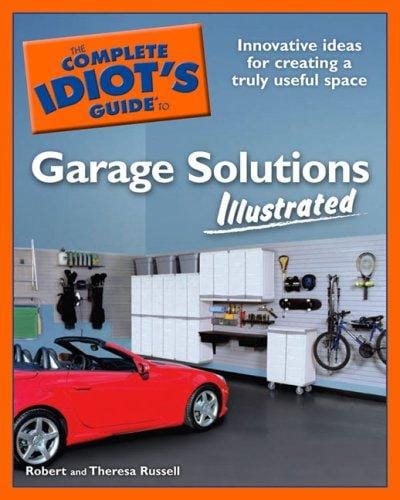 The complete idiot's guide to garage solutions illustrated