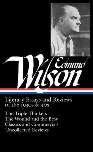 Edmund Wilson: Literary Essays and Reviews of the 1930s & 40s
