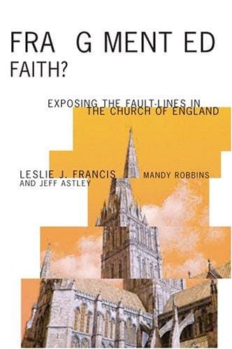 FRAGMENTED FAITH?: EXPOSING THE FAULT-LINES IN THE CHURCH OF ENGLAND