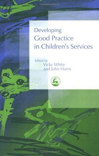 DEVELOPING GOOD PRACTICE IN CHILDREN'S SERVICES; ED. BY VICKY WHITE