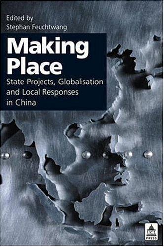 MAKING PLACE: STATE PROJECTS, GLOBALISATION AND LOCAL RESPONSES IN CHINA; ED. BY STEPHAN FEUCHTWANG
