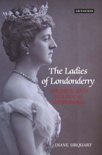 LADIES OF LONDONDERRY: WOMEN AND POLITICAL PATRONAGE