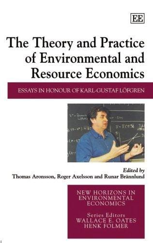 THEORY AND PRACTICE OF ENVIRONMENTAL AND RESOURCE ECONOMICS: ESSAYS IN HONOUR OF...; ED. BY THOMAS ARONSSON