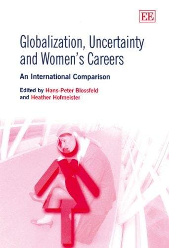 GLOBALIZATION, UNCERTAINTY AND WOMEN'S CAREERS: AN INTERNATIONAL COMPARISON; ED. BY HANS-PETER BLOSSFELD