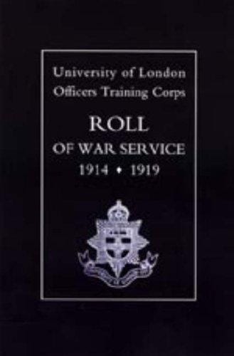 UNIVERSITY OF LONDON O.T.C. ROLL OF WAR SERVICE 1914-1919