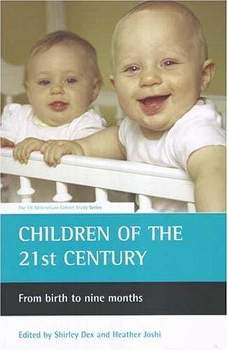 CHILDREN OF THE 21ST CENTURY: FROM BIRTH TO NINE MONTHS; ED. BY SHIRLEY DEX