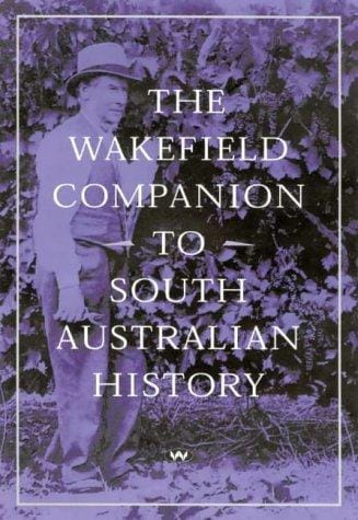 The Wakefield companion to South Australian history
