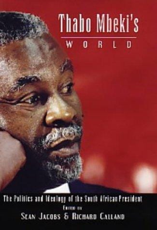 THABO MBEKI'S WORLD: THE POLITICS AND IDEOLOGY OF THE SOUTH AFRICAN PRESIDENT; ED. BY SEAN JACOBS