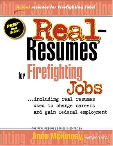 Real resumes for firefighting jobs : --including real resumes used to change careers and gain federal employment