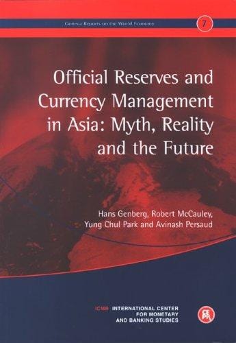 OFFICIAL RESERVES AND CURRENCY MANAGEMENT IN ASIA: MYTH, REALITY AND THE FUTURE; HANS GENBERG...ET AL