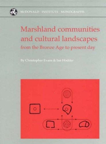 Marshland Communities And Cultural Landscapes From the Bronze Age to Present Day