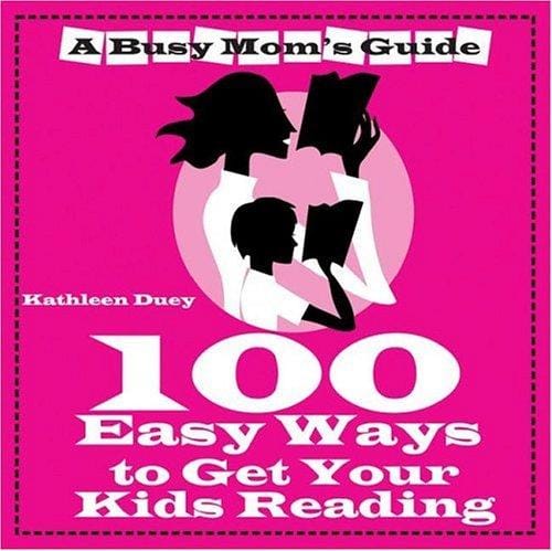 100 Easy Ways to Get Your Kids Reading (A Busy Mom's Guide series)