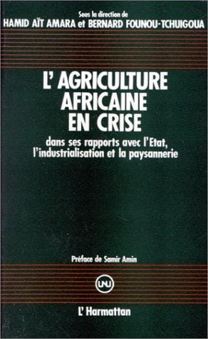 L'agriculture africaine en crise dans ses rapports avec l'Etat, l'industrialisation et la paysannerie