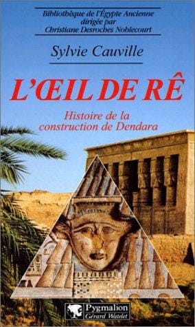 L'eil de Re: Histoire de la construction du temple d'Hathor a Dendara