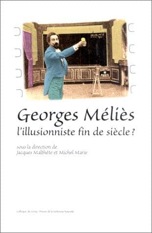 Georges Méliès, l'illusionniste fin de siècle?: Actes du colloque de Cerisy-la-Salle, 13-22 août 1996 (French Edition)
