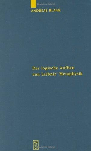 Der logische Aufbau von Leibniz' Metaphysik