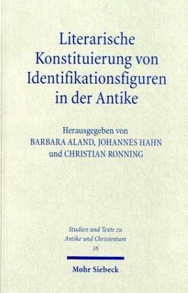 Studien und Texte zu Antike und Christentum, vol. 16: Literarische Konstituierung von Identifikationsfiguren in der Antike