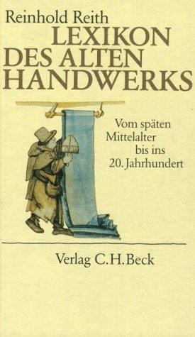Lexikon des alten Handwerks: Vom Spätmittelalter bis ins 20. Jahrhundert (German Edition)