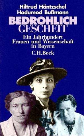 Bedrohlich gescheit: Ein Jahrhundert Frauen und Wissenschaft in Bayern (German Edition)