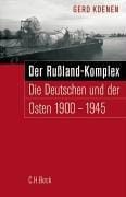 Der Russland-Komplex: die Deutschen und der Osten 1900 - 1945