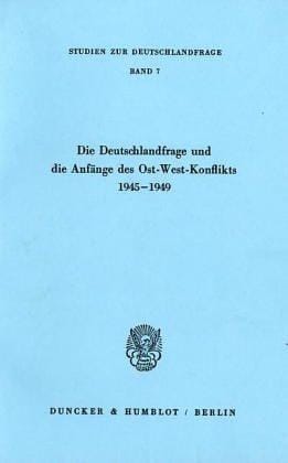 Die Deutschlandfrage und die Anfänge des Ost-West-Konflikts 1945-1949