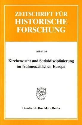 Kirchenzucht und Sozialdisziplinierung im frühneuzeitlichen Europa