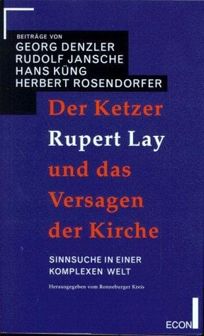 Der Ketzer Rupert Lay und das Versagen der Kirche